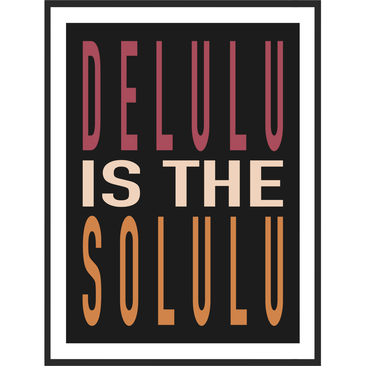 Framed poster with 'DELULU IS THE SOLULU' text on a black background.