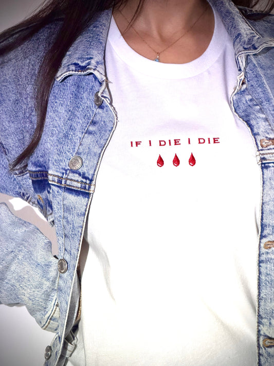 Embroidered If I Die I Die Tshirt