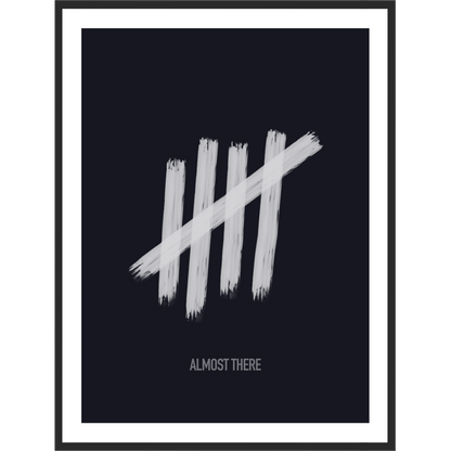 Framed motivational poster with white tally marks on a dark background, with a text saying 'ALMOST THERE'.