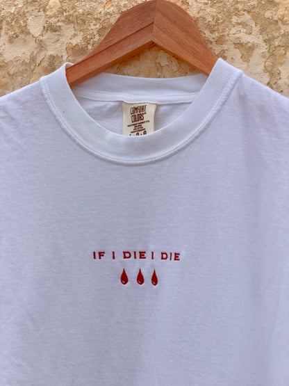 Embroidered If I Die I Die Tshirt
